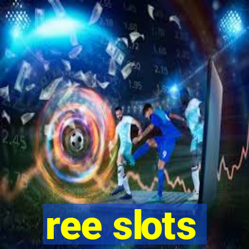 ree slots